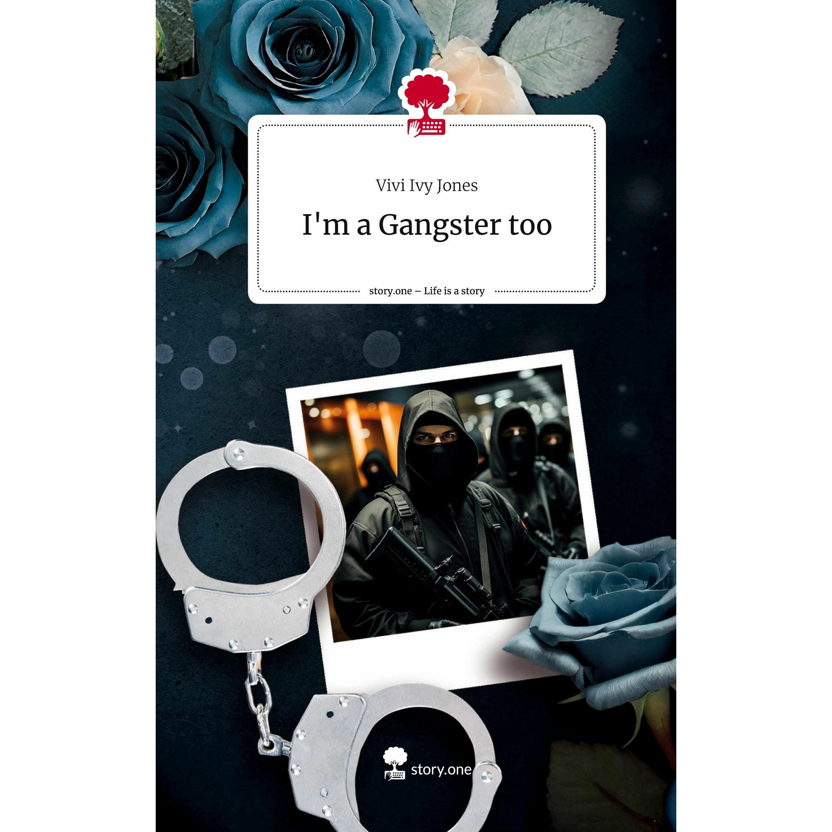 I'm a Gangster too. Life is a Story -, Belletristik von Vivi Ivy Jones