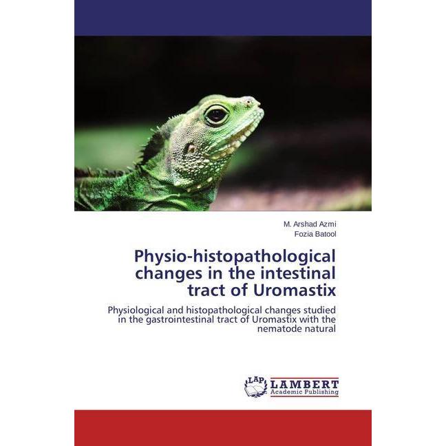 Physio-histopathological changes in the intestinal tract of Uromastix, Fachbücher von M. Arshad Azmi, Fozia Batool