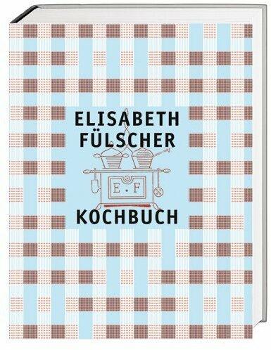 Produktbild Elisabeth Fülscher Kochbuch (Deutsch, Ruth Städeli, Elisabeth Joris, Max Rigendinger, Andreas Heller, Elisabeth Fülscher, Christian Seiler, Walter Leimgruber, Ute Bender, Katharina von Blarer, Susanne Vögeli, Stefan Zweifel, 2013)