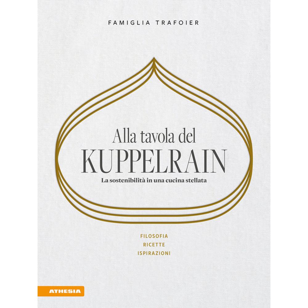 Alla tavola del Kuppelrain: La sostenibilità in una cucina stellata, Ratgeber von Kevin Trafoier, Giulya Trafoier, Sonya...