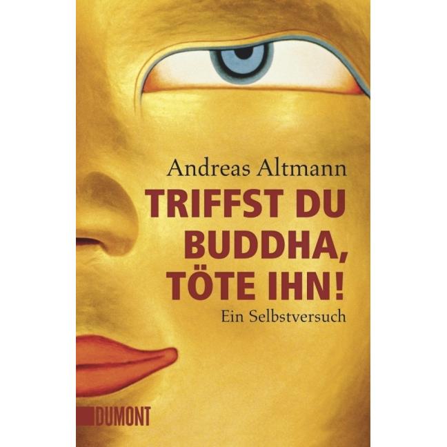 Triffst du Buddha, töte ihn!, Ratgeber von Andreas Altmann