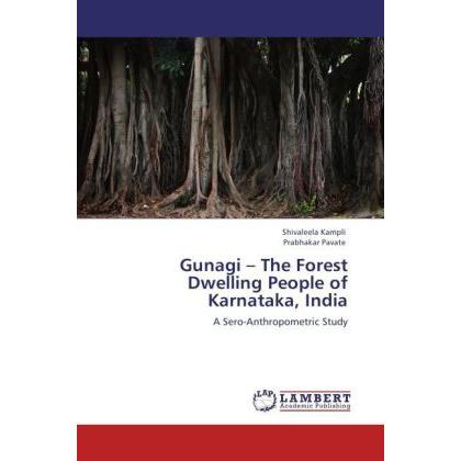 Gunagi - The Forest Dwelling People of Karnataka, India, Fachbücher von Prabhakar Pavate, Shivaleela Kampli