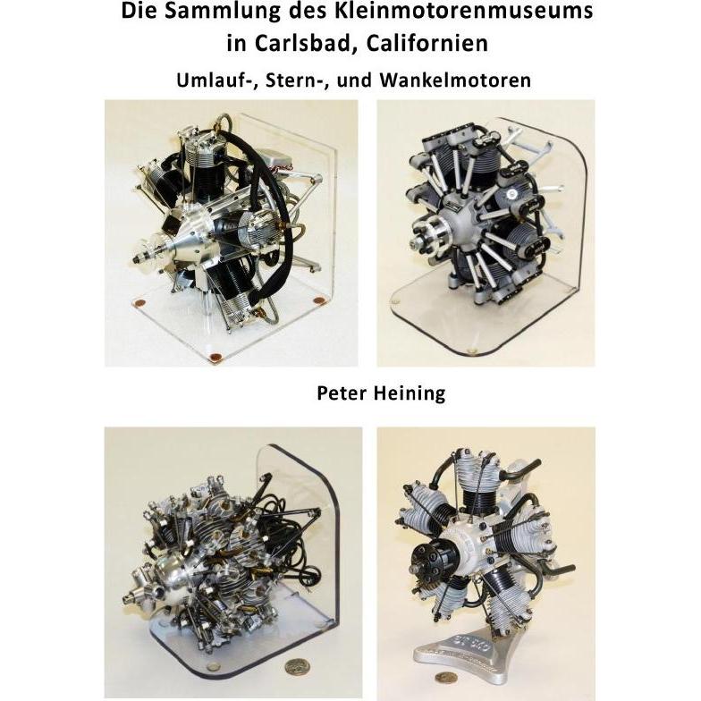 Die Sammlung des Kleinmotorenmuseums in Carlsbad, Californien Umlauf-, Stern-, und Wankelmotoren, Ratgeber von Peter Hei...