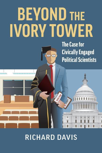 Produktbild Beyond the Ivory Tower: The Case for Civically Engaged Political Scientists (Englisch, Richard Davis, 2023)