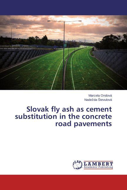 Actual product image Slovak fly ash as cement substitution in the concrete road pavements (Nadezda Stevulová, Marcela Ondová, 2013)