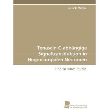 Tenascin-C-abhängige Signaltransduktion in Hippocampalen Neuronen, Fachbücher von Melanie Michele