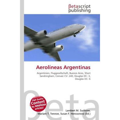 Aerolíneas Argentinas, Ratgeber von Lambert M. Surhone, Mariam T. Tennoe, Susan F. Henssonow