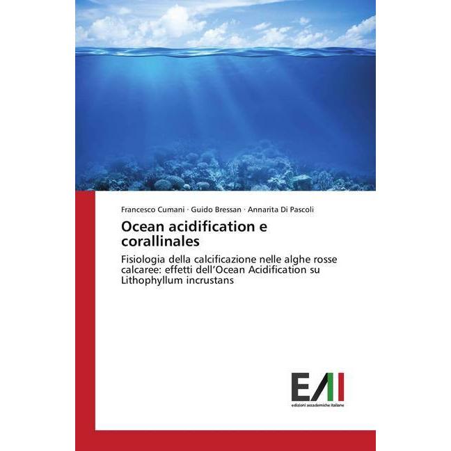 Ocean acidification e corallinales, Fachbücher von Francesco Cumani, Guido Bressan, Annarita Di Pascoli