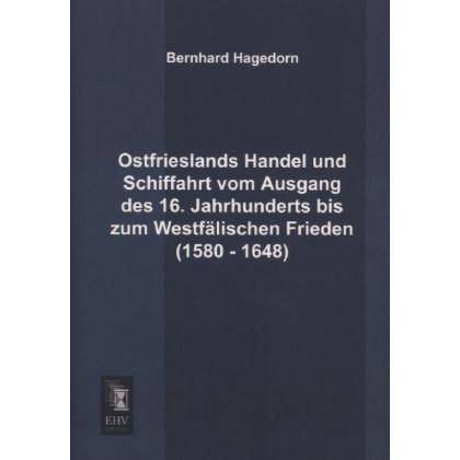 Ostfrieslands Handel und Schiffahrt vom Ausgang des 16. Jahrhunderts bis zum Westfälischen Frieden (, Fachbücher von Ber...