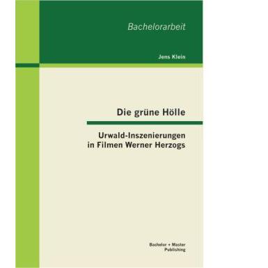 Die grüne Hölle: Urwald-Inszenierungen in Filmen Werner Herzogs, Sachbücher von Jens Klein