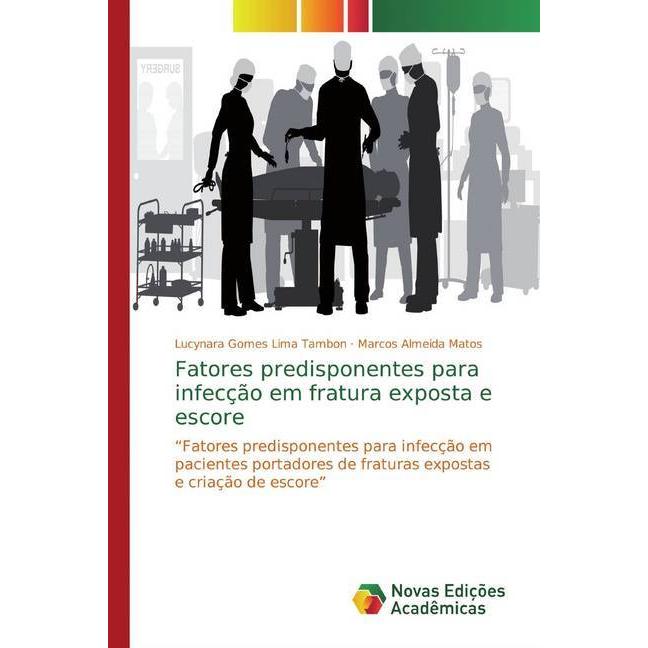 Fatores predisponentes para infecção em fratura exposta e escore, Fachbücher von Marcos Almeida Matos, Lucynara Gomes Li...