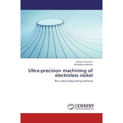 Ultra-precision machining of electroless nickel, Fachbücher von Alokesh Pramanik, Mustafizur Rahman