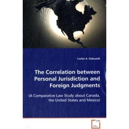 The Correlation between Personal Jurisdiction and Foreign Judgments, Fachbücher von Carlos A. Gabuardi