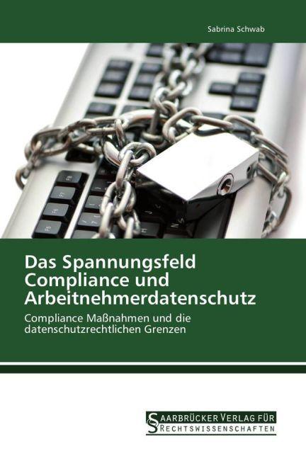 Produktbild Das Spannungsfeld Compliance und Arbeitnehmerdatenschutz (Deutsch, Sabrina Schwab, 2015)