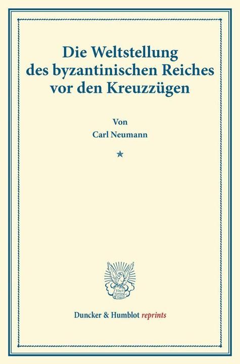 Produktbild Die Weltstellung des byzantinischen Reiches vor den Kreuzzügen (Deutsch, Carl Neumann, 2013)