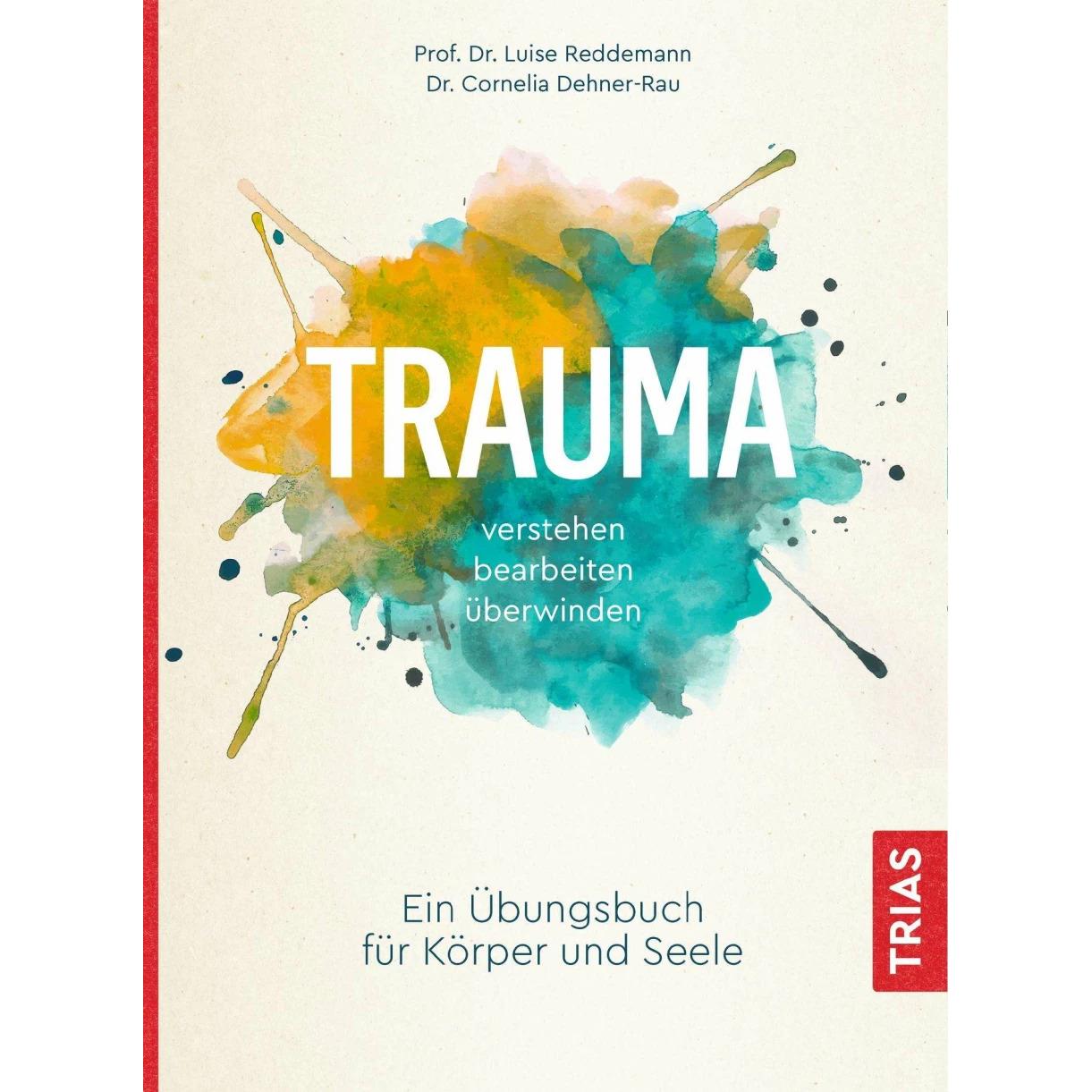 Trauma verstehen, bearbeiten, überwinden, Ratgeber von Luise Reddemann, Cornelia Dehner-Rau