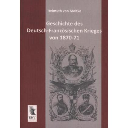 Geschichte des Deutsch-Französischen Krieges von 1870-71, Fachbücher von Helmuth Karl Bernhard von Moltke