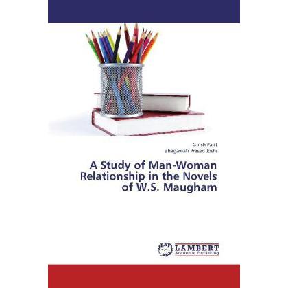 A Study of Man-Woman Relationship in the Novels of W.S. Maugham, Fachbücher