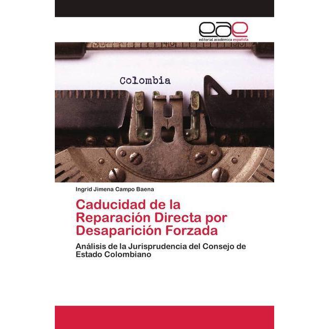Caducidad de la Reparación Directa por Desaparición Forzada, Fachbücher von Ingrid Jimena Campo Baena