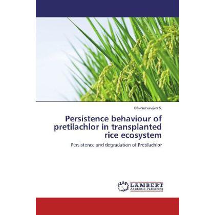 Persistence behaviour of pretilachlor in transplanted rice ecosystem, Fachbücher von S. Dharumarajan
