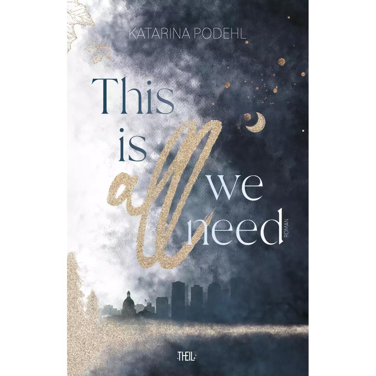 This is all we need, Belletristik von Katarina Podehl
