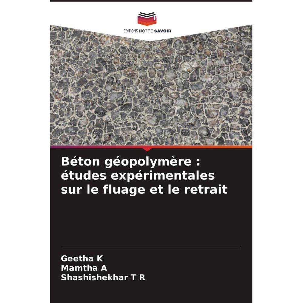 Béton géopolymère : études expérimentales sur le fluage et le retrait, Fachbücher von Geetha K, Mamtha A, Shashishekhar ...