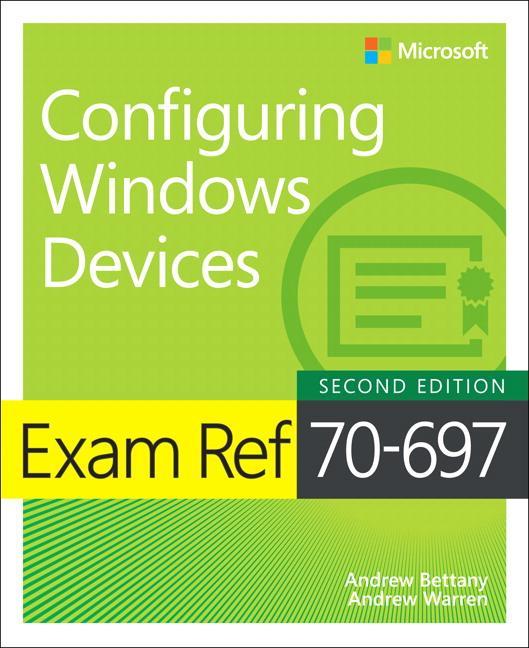Produktbild Microsoft Exam Ref 70-697 Configuring Windows Devices (Englisch, Andrew Bettany, Andrew Warren, Andrew Warren Bettany, 2018)