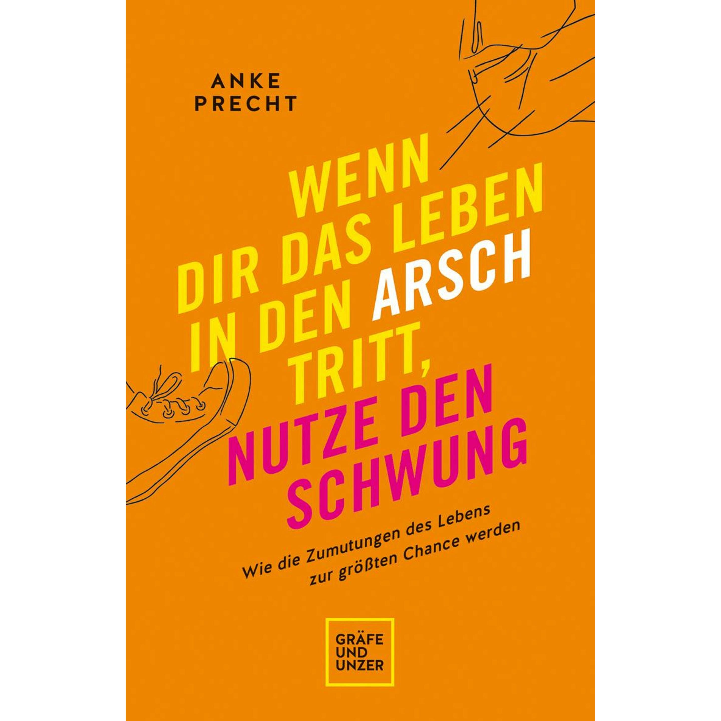 Wenn dir das Leben in den Arsch tritt, nutze den Schwung, Ratgeber von Anke Precht