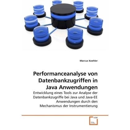 Performanceanalyse von Datenbankzugriffen in Java Anwendungen, Fachbücher von Marcus Koehler