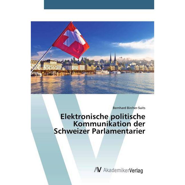 Elektronische politische Kommunikation der Schweizer Parlamentarier, Fachbücher von Bernhard Bircher-Suits