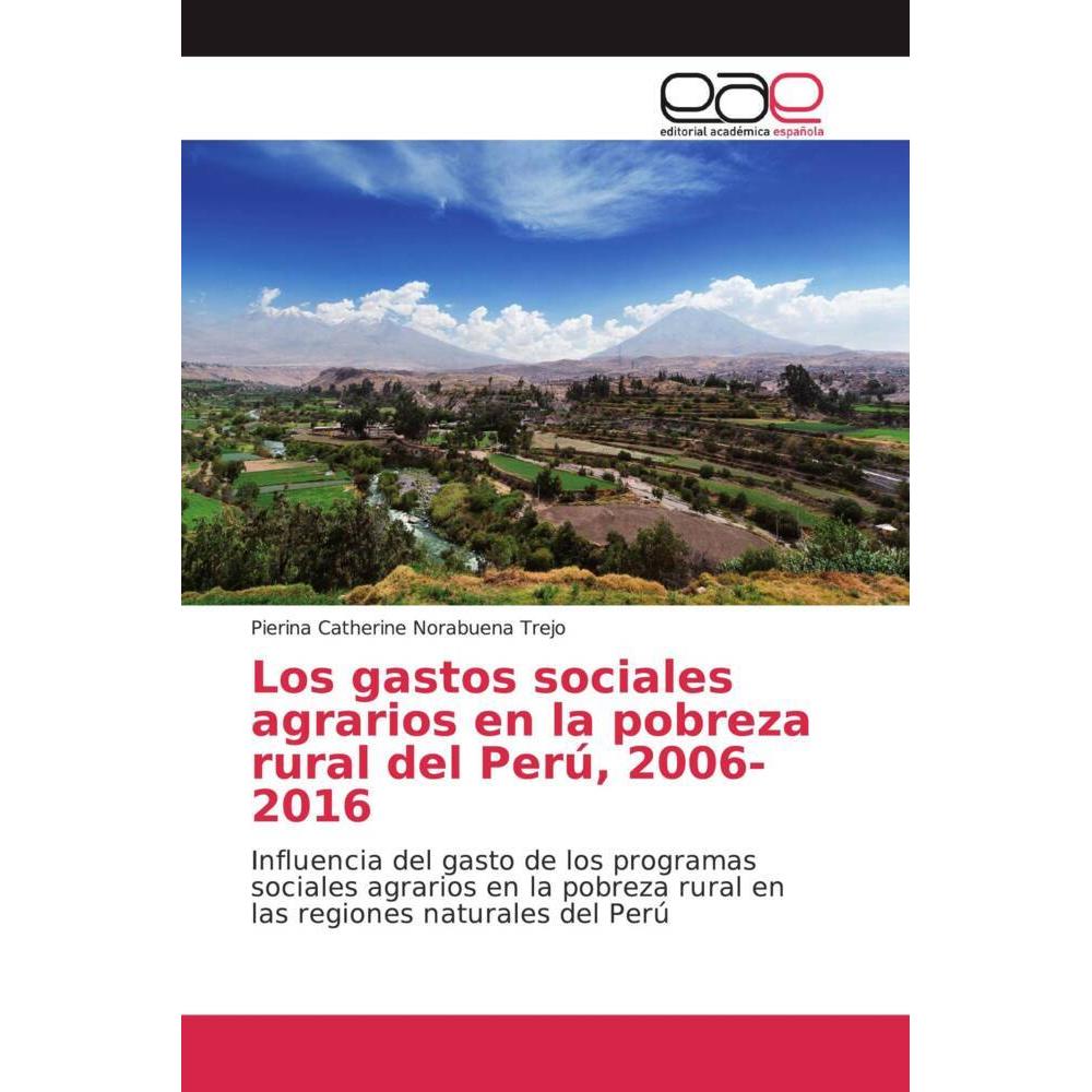 Los gastos sociales agrarios en la pobreza rural del Perú, 2006-2016, Fachbücher von Pierina Catherine Norabuena Trejo