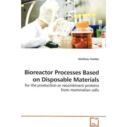Bioreactor Processes Based on Disposable Materials, Fachbücher von Matthieu Stettler