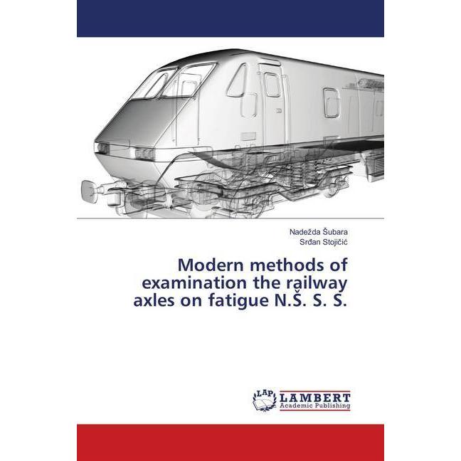 Modern methods of examination the railway axles on fatigue N.S. S. S., Ratgeber von Sr an Stojicic, Nadezda Subara