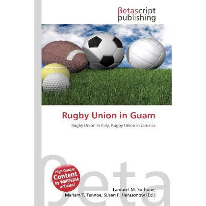 Rugby Union in Guam, Ratgeber von Lambert M. Surhone, Mariam T. Tennoe, Susan F. Henssonow