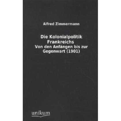 Die Kolonialpolitik Frankreichs, Fachbücher von Alfred Zimmermann