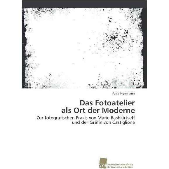 Das Fotoatelier als Ort der Moderne, Fachbücher von Anja Herrmann