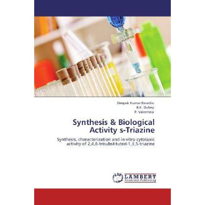Synthesis & Biological Activity s-Triazine, Sachbücher von B. K. Dubey, P. Valentina, Deepak Kumar Basedia