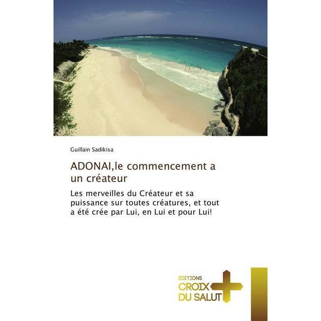 ADONAI,le commencement a un créateur, Sachbücher von Guillain Sadikisa