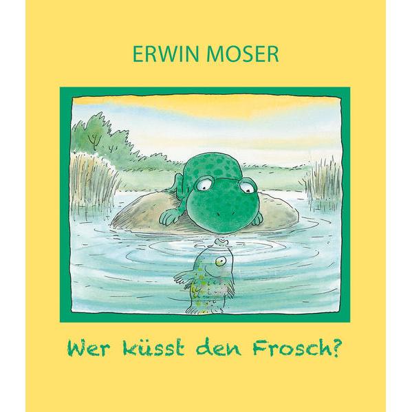 Wer küsst den Frosch?, Kinderbücher von Erwin Moser