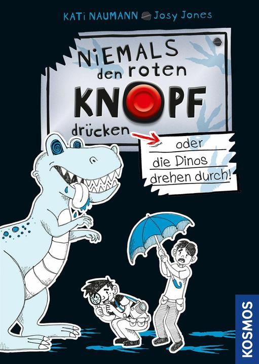 Produktbild Kosmos Niemals den roten Knopf drücken, 3, oder die Dinos drehen durch! (Deutsch, Josephine Schwan-Jones, Kati Naumann, 2021)