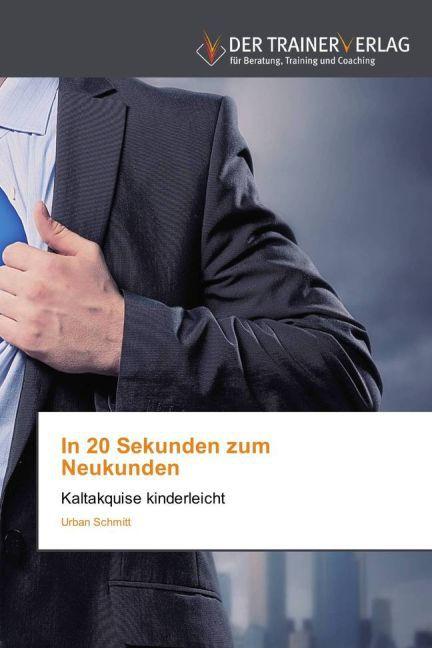 Produktbild In 20 Sekunden zum Neukunden (Deutsch, Urban Schmitt, 2013)