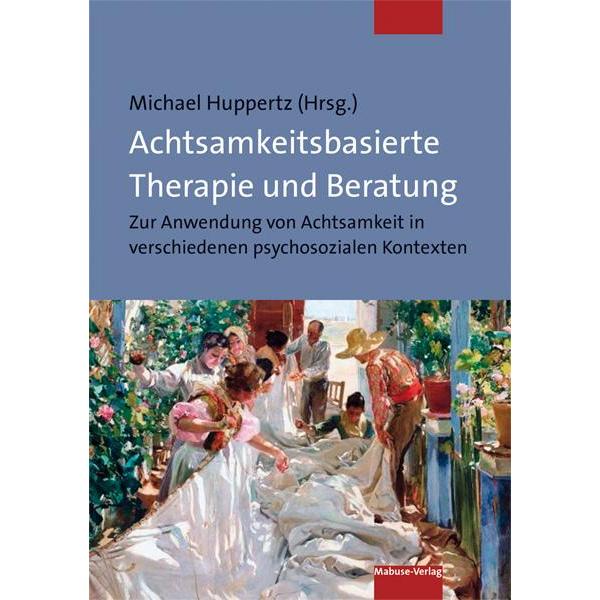 Thumbnail - Achtsamkeitsbasierte Therapie und Beratung, Fachbücher von Michael Huppertz