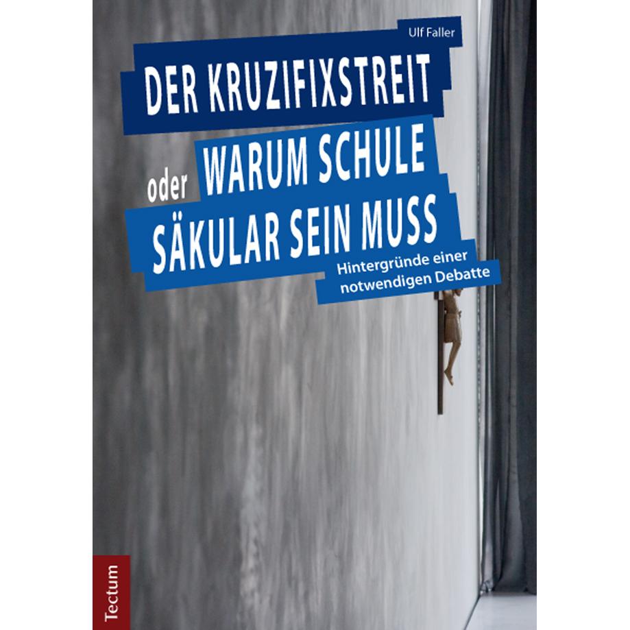 Der Kruzifixstreit oder Warum Schule säkular sein muss, Sachbücher von Ulf Faller
