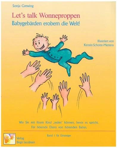 Produktbild Let's talk Wonneproppen, Babyzeichen erobern die Welt 1 (Deutsch, Kerstin Schotte-Mertens, Sonja Grewing, 2008)