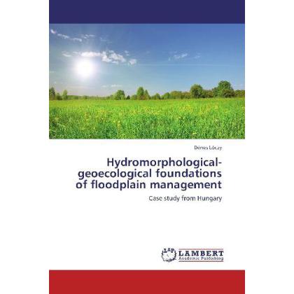 Hydromorphological-geoecological foundations of floodplain management, Fachbücher von Dénes Lóczy