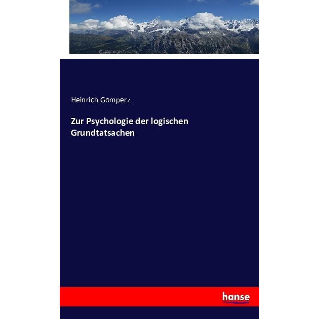 Zur Psychologie der logischen Grundtatsachen, Fachbücher von Heinrich Gomperz