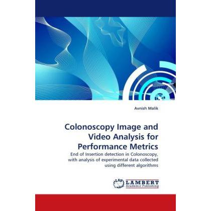 Colonoscopy Image and Video Analysis for Performance Metrics, Fachbücher von Avnish Malik