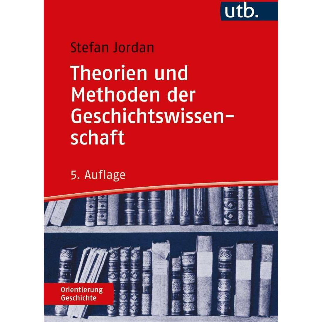 Theorien und Methoden der Geschichtswissenschaft, Sachbücher von Stefan Jordan