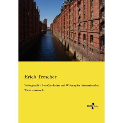 Vorzugszölle - Ihre Geschichte und Wirkung im internationalen Warenaustausch, Fachbücher von Erich Trescher