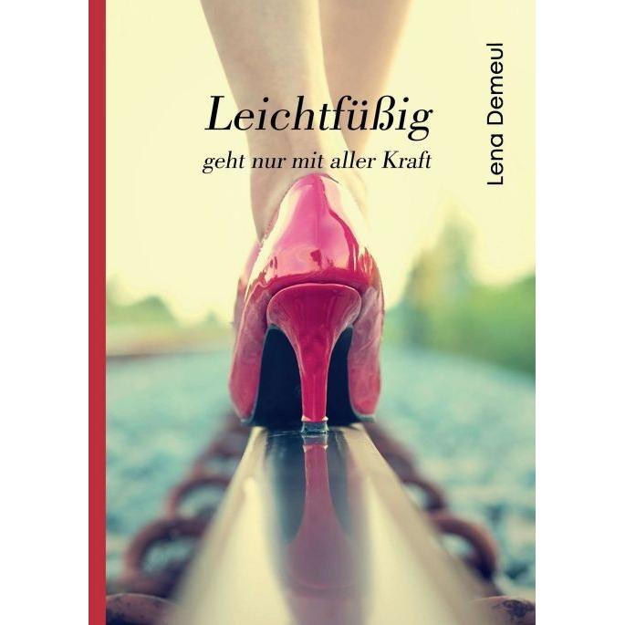 Leichtfüssig geht nur mit aller Kraft, Belletristik von Lena Demeul